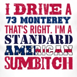 I Drive A 1973 MERCURY MONTEREY Standard American Sumbitch T Shirt