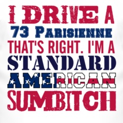 I Drive A 1973 Pontiac Parisienne Standard American Sumbitch T Shirt