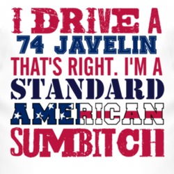 I Drive A 1974 AMC JAVELIN Standard American Sumbitch T Shirt