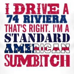 I Drive A 1974 BUICK RIVIERA Standard American Sumbitch T Shirt