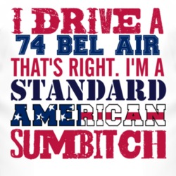 I Drive A 1974 CHEVY BEL AIR Standard American Sumbitch T Shirt