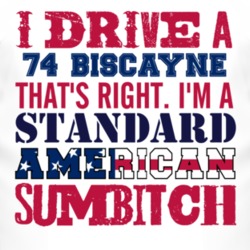 I Drive A 1974 Chevy Biscayne Standard American Sumbitch T Shirt