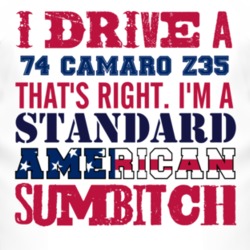 I Drive A 1974 CHEVY CAMARO Z28 Standard American Sumbitch T Shirt