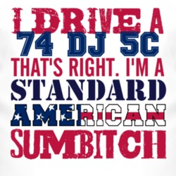 I Drive A 1974 DJ 5C Standard American Sumbitch T Shirt