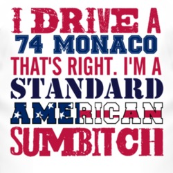 I Drive A 1974 Dodge Monaco Standard American Sumbitch T Shirt