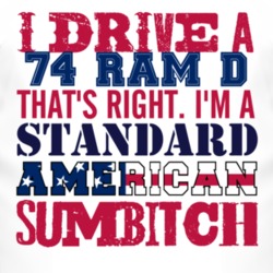 I Drive A 1974 Dodge Ram D Standard American Sumbitch T Shirt