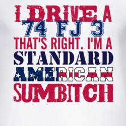 I Drive A 1974 FJ 3 Standard American Sumbitch T Shirt