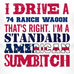 I Drive A 1974 Ranch Wagon Standard American Sumbitch T Shirt