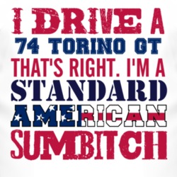I Drive A 1974  TORINO GT Standard American Sumbitch T Shirt