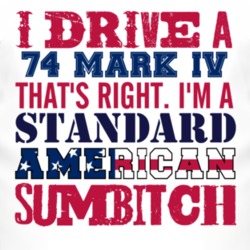 I Drive A 1974 Lincoln Mark IV Standard American Sumbitch T Shirt