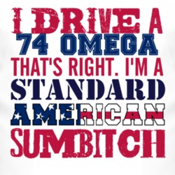 I Drive A 1974 Oldsmobile Omega Standard American Sumbitch T Shirt