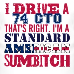 I Drive A 1974 Pontiac GTO Standard American Sumbitch T Shirt
