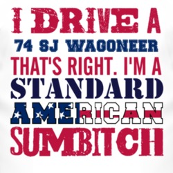 I Drive A 1974 SJ Wagoneer Standard American Sumbitch T Shirt