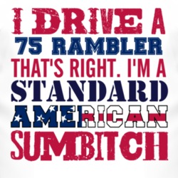 I Drive A 1975 AMC RAMBLER Standard American Sumbitch T Shirt