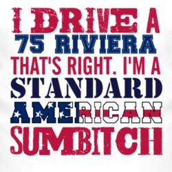 I Drive A 1975 BUICK RIVIERA Standard American Sumbitch T Shirt