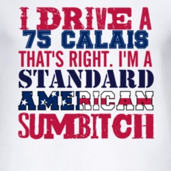 I Drive A 1975 Cadillac Calais Standard American Sumbitch T Shirt