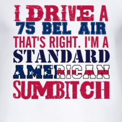 I Drive A 1975 CHEVY BEL AIR Standard American Sumbitch T Shirt