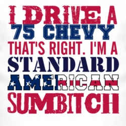 I Drive A 1975 Chevy Chevy Standard American Sumbitch T Shirt
