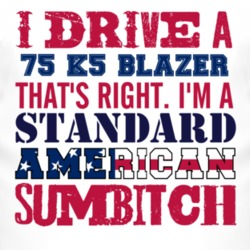 I Drive A 1975 Chevy K5 Blazer Standard American Sumbitch T Shirt