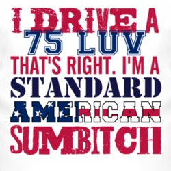 I Drive A 1975 Chevy LUV Standard American Sumbitch T Shirt