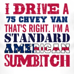 I Drive A 1975 Chevy Van Standard American Sumbitch T Shirt