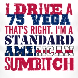 I Drive A 1975 Chevy Vega Standard American Sumbitch T Shirt