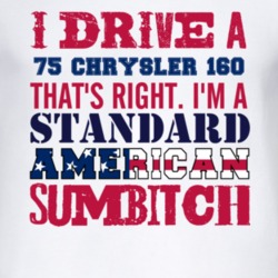 I Drive A 1975 Chrysler 160 Standard American Sumbitch T Shirt