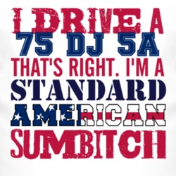I Drive A 1975 DJ 5A Standard American Sumbitch T Shirt