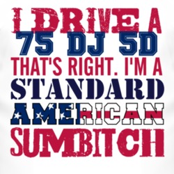 I Drive A 1975 DJ 5D Standard American Sumbitch T Shirt