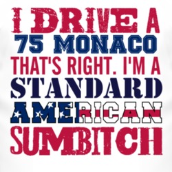I Drive A 1975 Dodge Monaco Standard American Sumbitch T Shirt