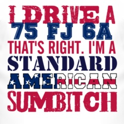 I Drive A 1975 FJ 6A Standard American Sumbitch T Shirt