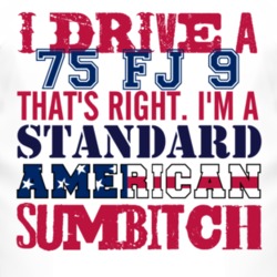 I Drive A 1975 FJ 9 Standard American Sumbitch T Shirt