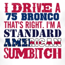 I Drive A 1975 Bronco Standard American Sumbitch T Shirt