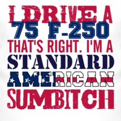 I Drive A 1975 F-250 Standard American Sumbitch T Shirt
