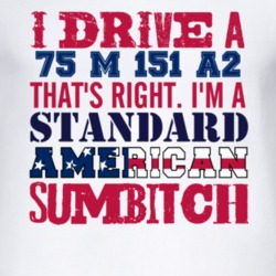 I Drive A 1975 M 151 A2 Standard American Sumbitch T Shirt