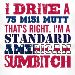I Drive A 1975 M151 MUTT Standard American Sumbitch T Shirt