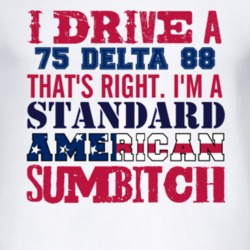 I Drive A 1975 Oldsmobile Delta 88 Standard American Sumbitch T Shirt