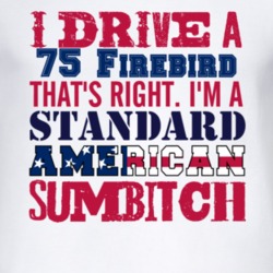 I Drive A 1975 Pontiac Firebird Standard American Sumbitch T Shirt