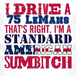 I Drive A 1975 Pontiac LeMans Standard American Sumbitch T Shirt