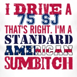 I Drive A 1975 SJ Standard American Sumbitch T Shirt