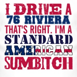 I Drive A 1976 BUICK RIVIERA Standard American Sumbitch T Shirt