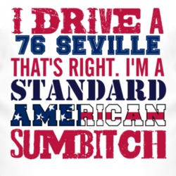 I Drive A 1976 Cadillac Seville Standard American Sumbitch T Shirt