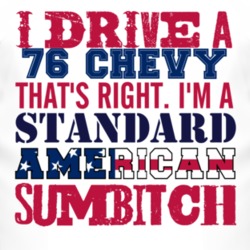 I Drive A 1976 Chevy Chevy Standard American Sumbitch T Shirt