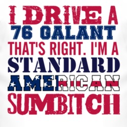I Drive A 1976 Chrysler Galant Standard American Sumbitch T Shirt