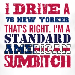 I Drive A 1976 Chrysler New Yorker Standard American Sumbitch T Shirt