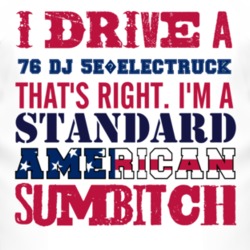 I Drive A 1976 DJ 5E?Electruck Standard American Sumbitch T Shirt