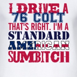I Drive A 1976 Dodge Colt Standard American Sumbitch T Shirt