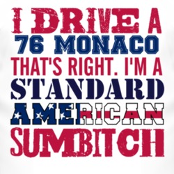 I Drive A 1976 Dodge Monaco Standard American Sumbitch T Shirt