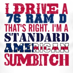 I Drive A 1976 Dodge Ram D Standard American Sumbitch T Shirt