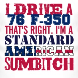 I Drive A 1976 F-350 Standard American Sumbitch T Shirt